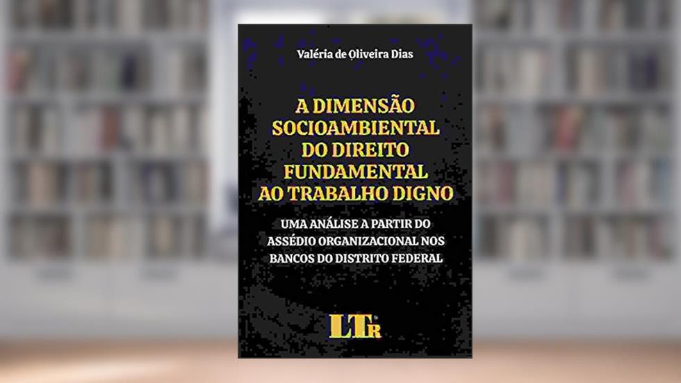 Dimensão Socioambiental do Direito Fundamental ao Trabalho Digno, A, do autor Valéria De Oliveira Dias