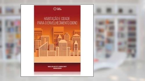 Capa de Habitacao e Cidade Para o Envelhecimento Digno, do autor : Maria L Trindade Bestetti e Bibiana Graeff