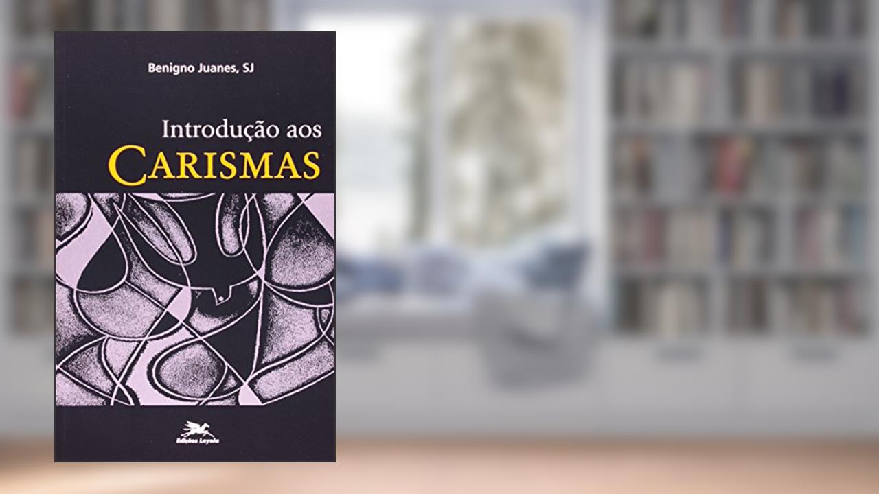 Introdução aos carismas, do autor Benigno Juanes