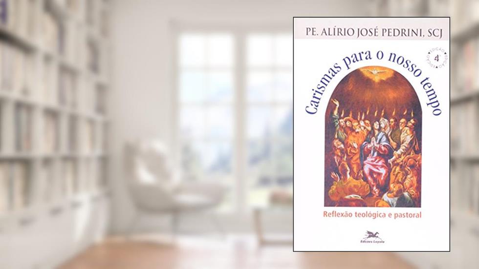 Carismas para o nosso tempo: Reflexão teológica e pastoral, do autor Alírio José PedriniI