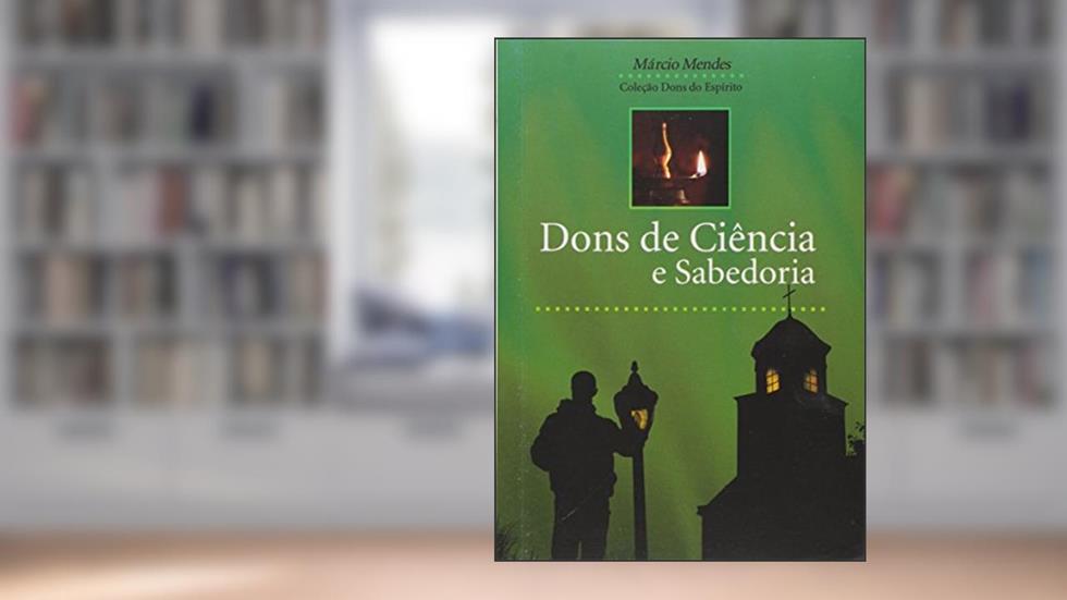 Dons de Ciência e Sabedoria, do autor Márcio Mendes