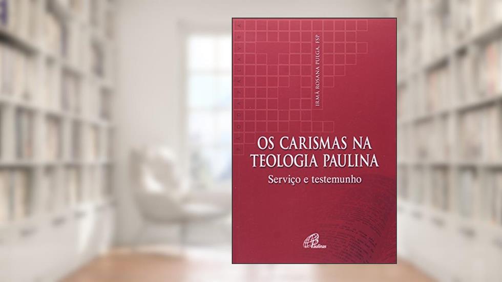 Os Carismas na Teologia Paulina, do autor Pulga. Ir. Rosana