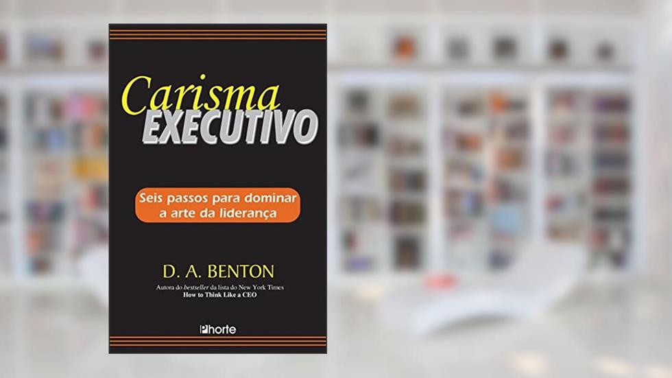 Carisma Executivo, do autor D. A. Benton