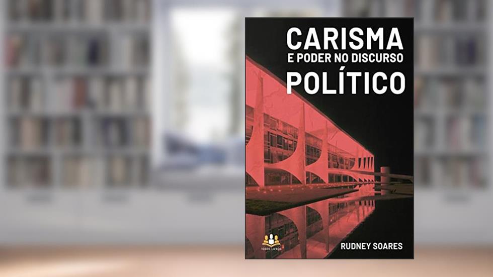 Carisma e poder no discurso político, do autor Rudney Soares