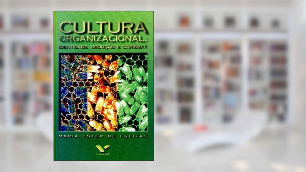 Cultura Organizacional. Identidade, Sedução e Carisma?, do autor Maria Ester de Freitas