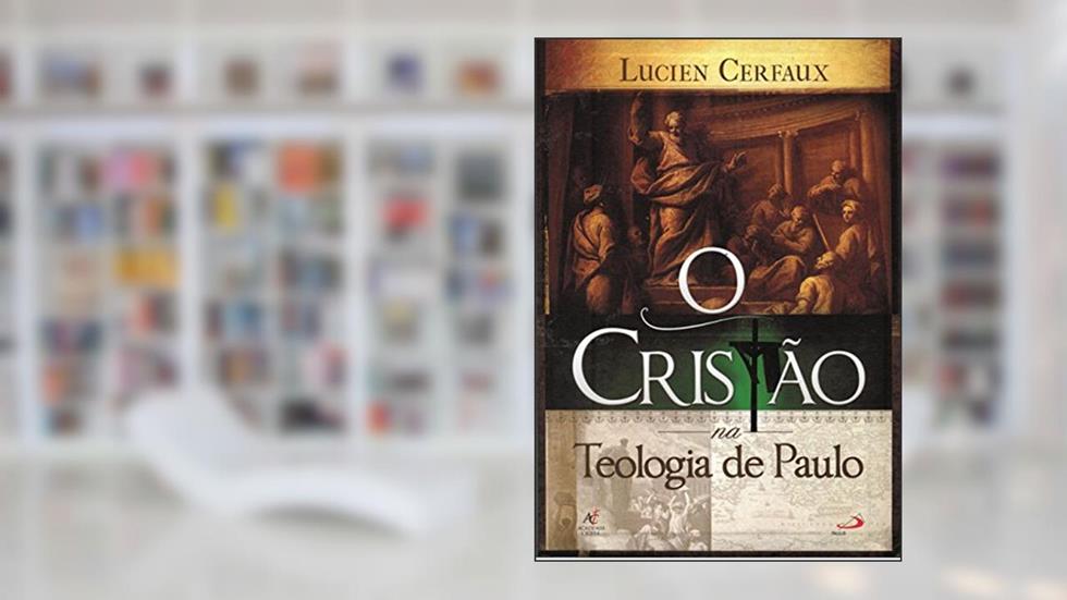 O Cristão na Teologia de Paulo, do autor Lucien Cerfaux