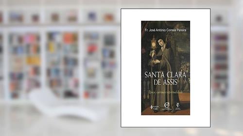 Capa de Santa Clara de Assis: Época, carisma e espiritualidade, do autor Fr. José António Correia Pereira
