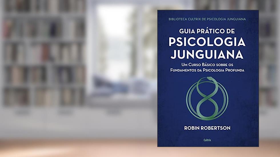 Guia Prático de Psicologia Junguiana: um Curso Básico Sobre os Fundamentos da Psicologia Profunda, do autor Robín Robertson