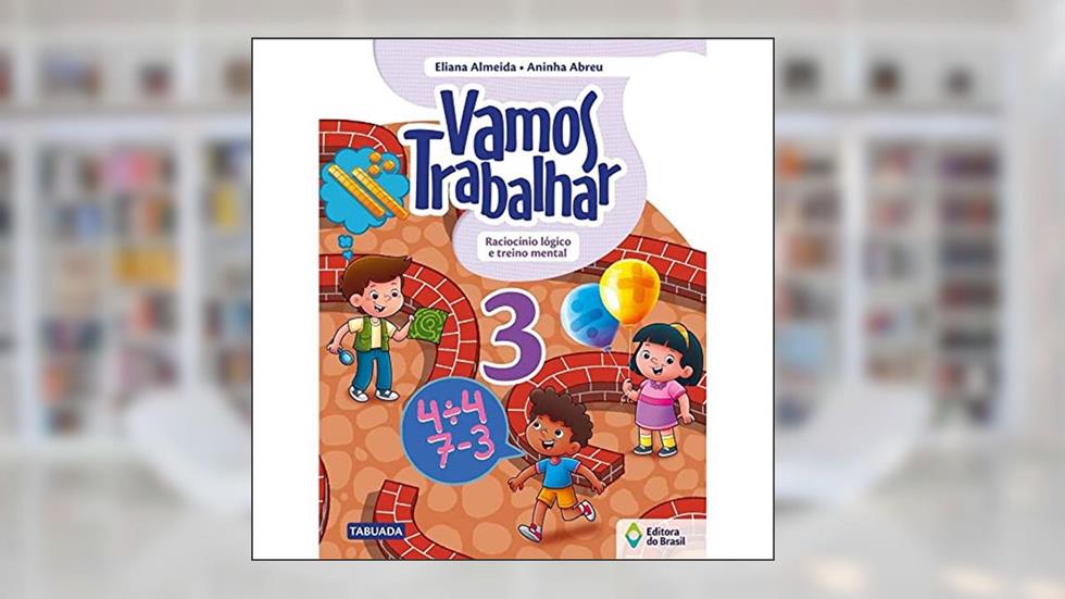 Vamos trabalhar - Raciocínio lógico e treino mental - 3º Ano - Ensino fundamental I, do autor Eliana Almeida; Aninha Abreu