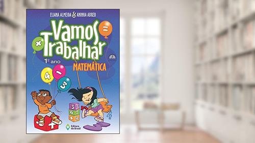 Capa de Vamos trabalhar - Matemática - 1º Ano - Ensino fundamental I, do autor Eliana Almeida; Aninha Abreu