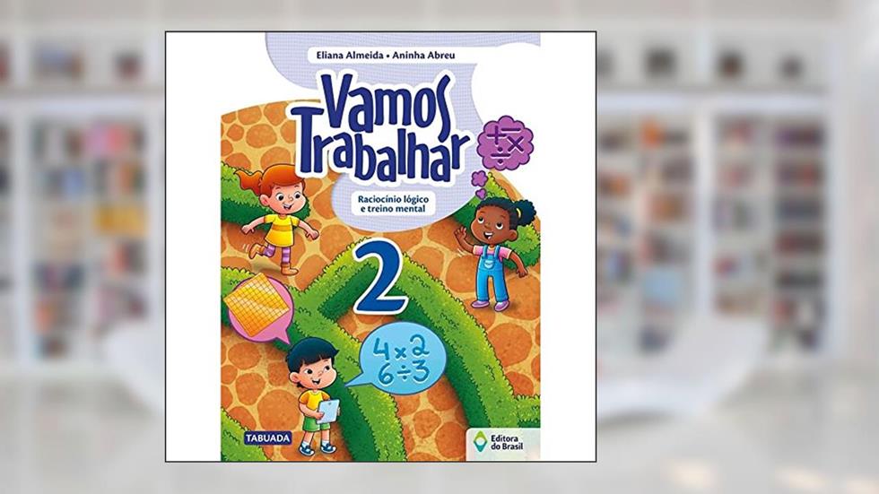 Vamos trabalhar - Raciocínio lógico e treino mental - 2º Ano - Ensino fundamental I, do autor Eliana Almeida; Aninha Abreu