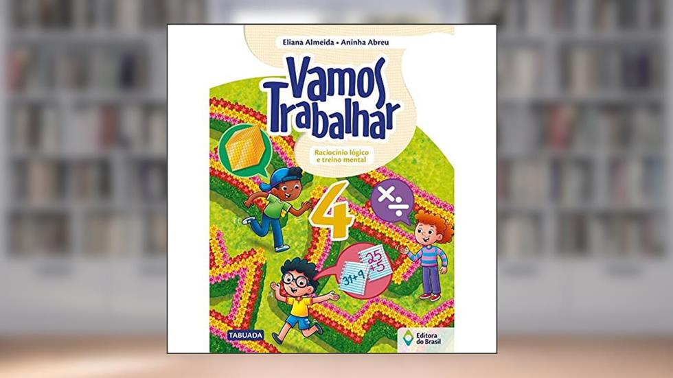 Vamos trabalhar - Raciocínio lógico e treino mental - 4º Ano - Ensino fundamental I, do autor Eliana Almeida; Aninha Abreu