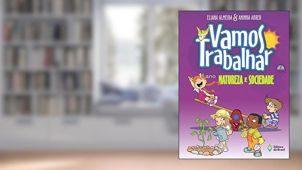 Vamos trabalhar - Natureza e sociedade - 1º Ano - Ensino fundamental I, do autor Eliana Almeida; Aninha Abreu