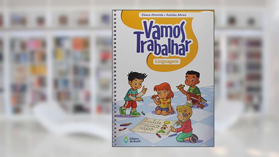 Vamos trabalhar - Linguagem - 1º Ano - Ensino fundamental I, do autor Eliana Almeida; Aninha Abreu