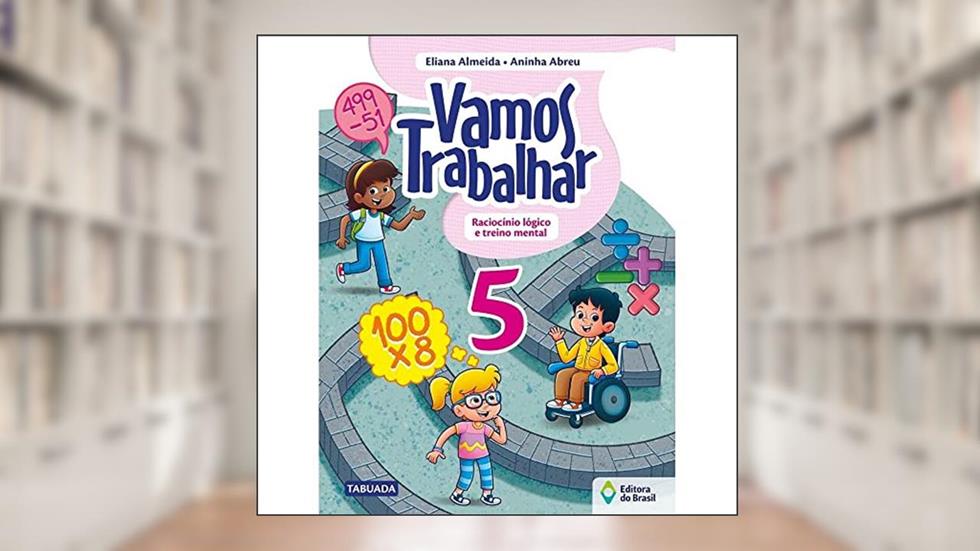 Vamos trabalhar - Raciocínio lógico e treino mental - 5º Ano - Ensino fundamental I, do autor Eliana Almeida; Aninha Abreu