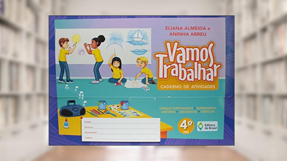 Vamos trabalhar - Caderno de atividades - 4º Ano - Ensino fundametal I, do autor Eliana Almeida; Aninha Abreu