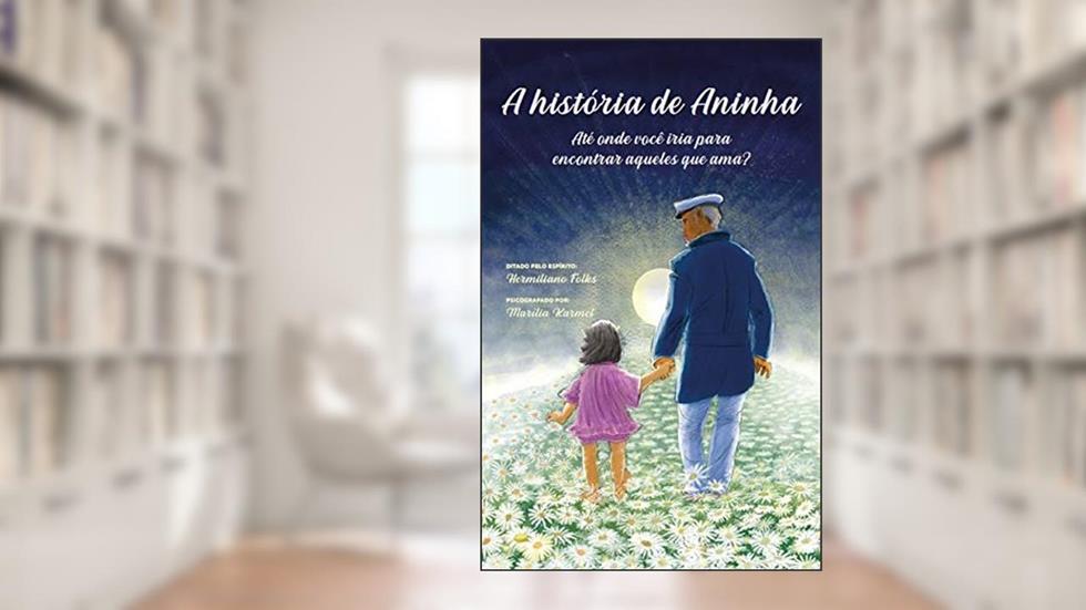 A História de Aninha: Até Onde Você Iria Para Encontrar Aqueles que Ama?, do autor Marília Karmel