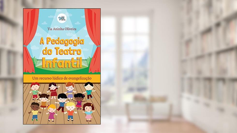 A Pedagogia Do Teatro Infantil: Um Recurso Lúdico De Evangelização, do autor Tia Aninha Oliveira