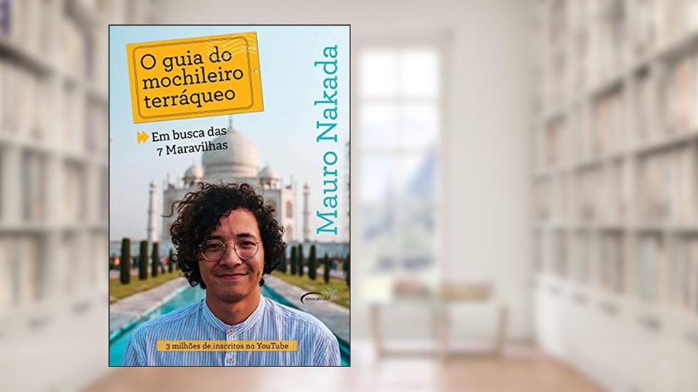 O guia do mochileiro terráqueo: em busca das 7 Maravilhas, do autor Mauro Nakada
