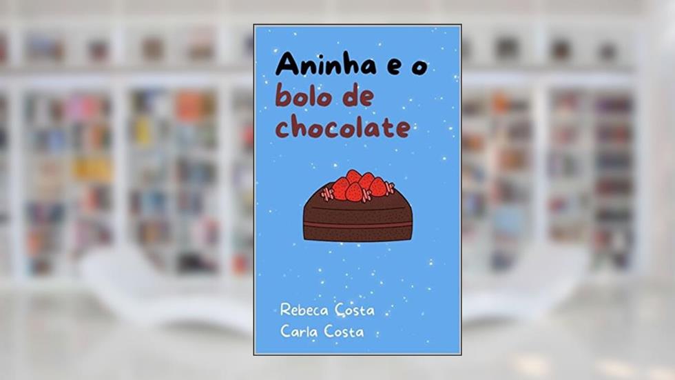 Aninha e o bolo de chocolate, do autor Rebeca Costa; Carla Costa