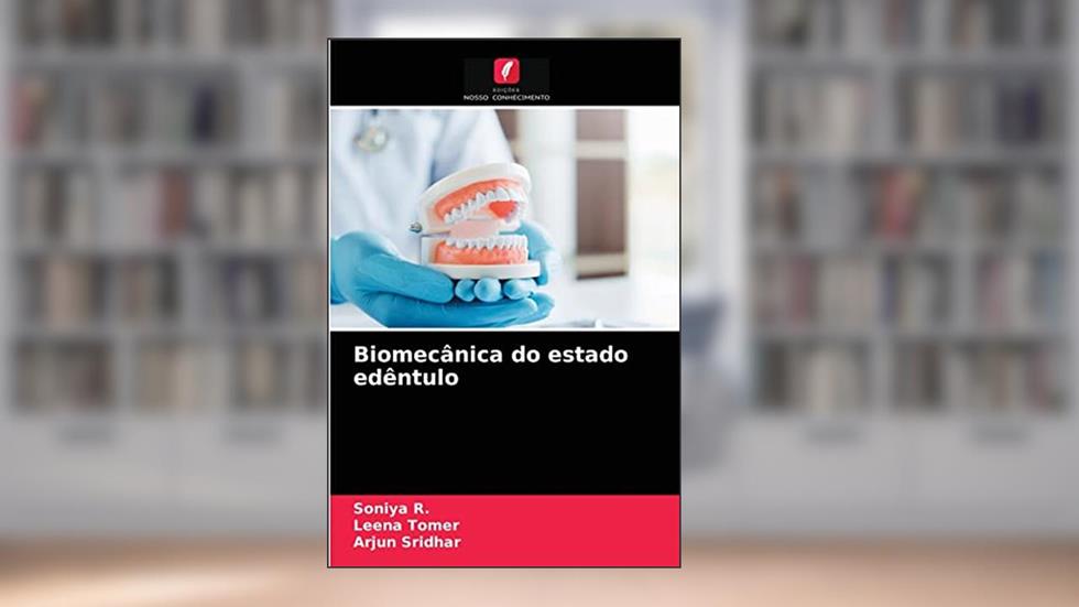 Biomecânica do estado edêntulo, do autor Soniya R.; Leena Tomer; Arjun Sridhar