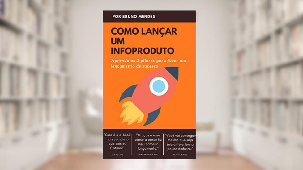 Como Lançar um InfoProduto: Aprenda os 3 Pilares de um Lançamento Digital de Sucesso, do autor Bruno Mendes Pereira