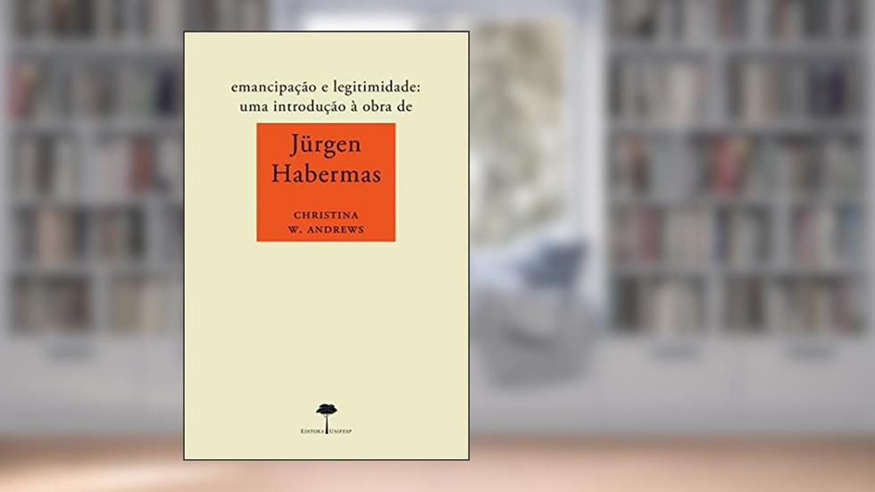 Emancipação e legitimidade: Uma introdução à obra de Jürgen Habermas, do autor Christina W. Andrews