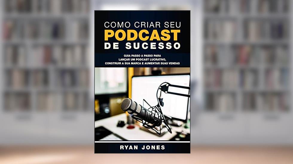 Como Criar Seu Podcast De Sucesso: Guia Passo a Passo Para Lançar Um Podcast Lucrativo, Construir a Sua Marca e Aumentar Suas Vendas, do autor Ryan Jones