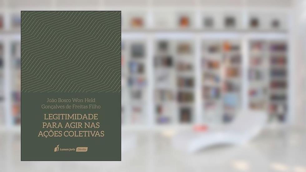 Legitimidade para Agir nas Ações Coletivas - 2022, do autor João Bosco Won Held Gonçalves de Freitas Filho