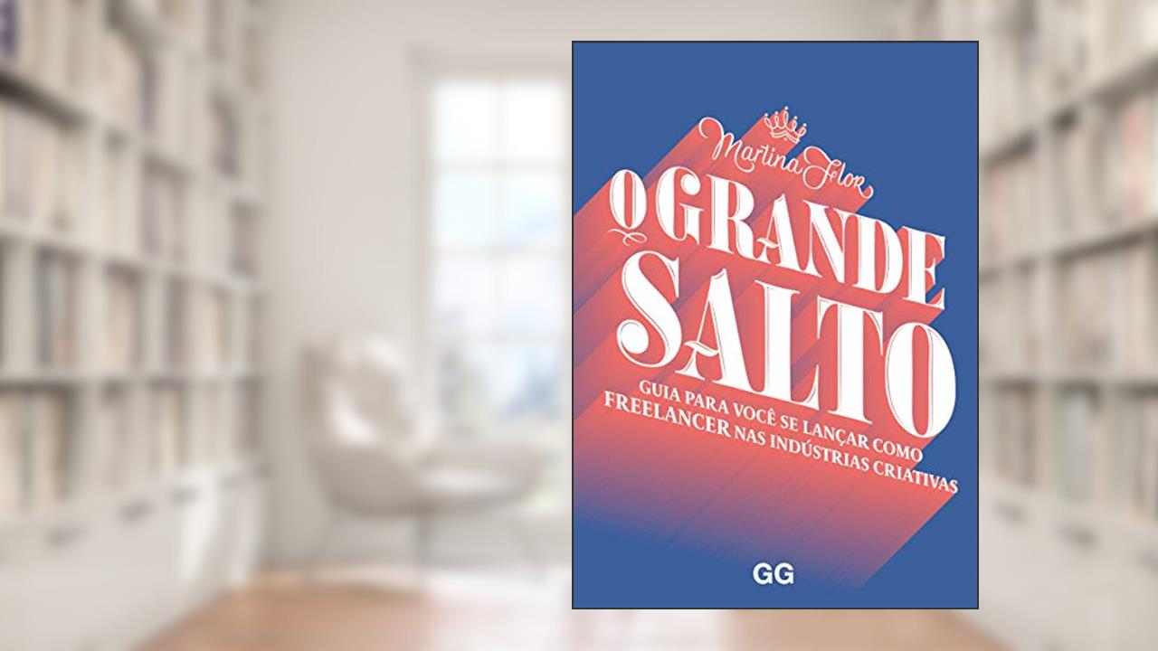 O Grande salto: Guia para você se lançar como freelancer nas industrias criativas, do autor Martina Flor