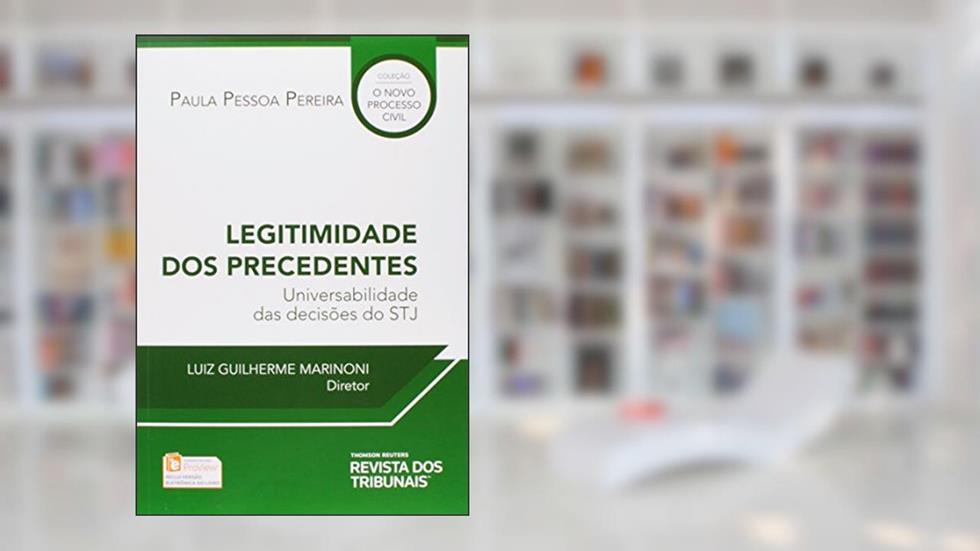 Legitimidade dos Precedentes, do autor Paula Pessoa Ferreira