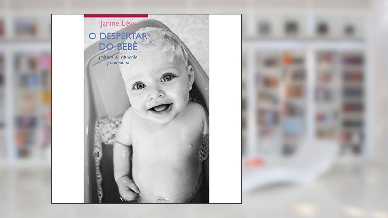 Despertar do bebê, O - Práticas de educação psicomotora, do autor Janine Levy