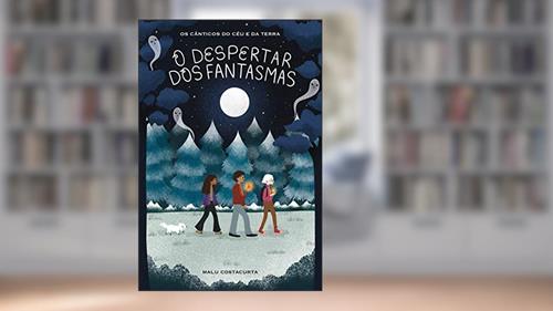 Capa de O Despertar dos Fantasmas - Livro Um: Os Cânticos do Céu e da Terra, do autor Malu Costacurta
