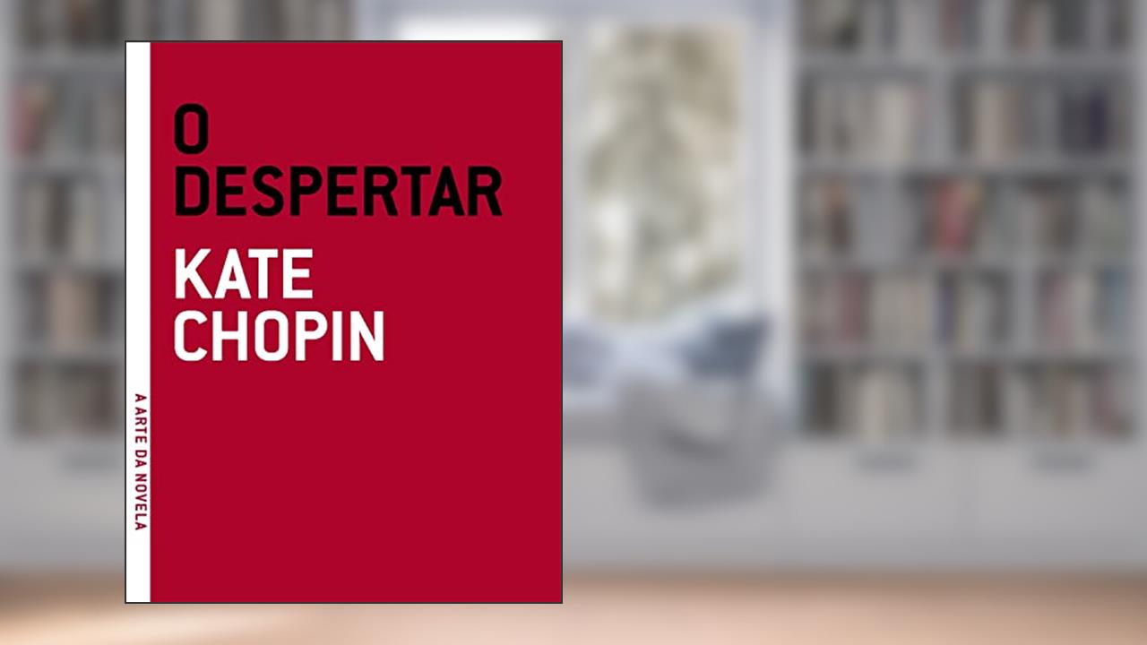 O despertar (A arte da novela), do autor Kate Chopin