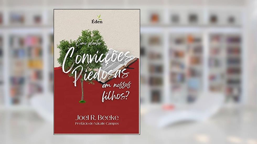 Como Plantar Convicções Piedosas em Nossos Filhos?, do autor Joel Beeke