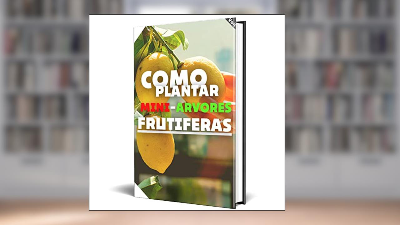 COMO PLANTAR MINI-ARVORES FRUTÍFERAS!!!, do autor Renato Vieira; Anna Oliveira