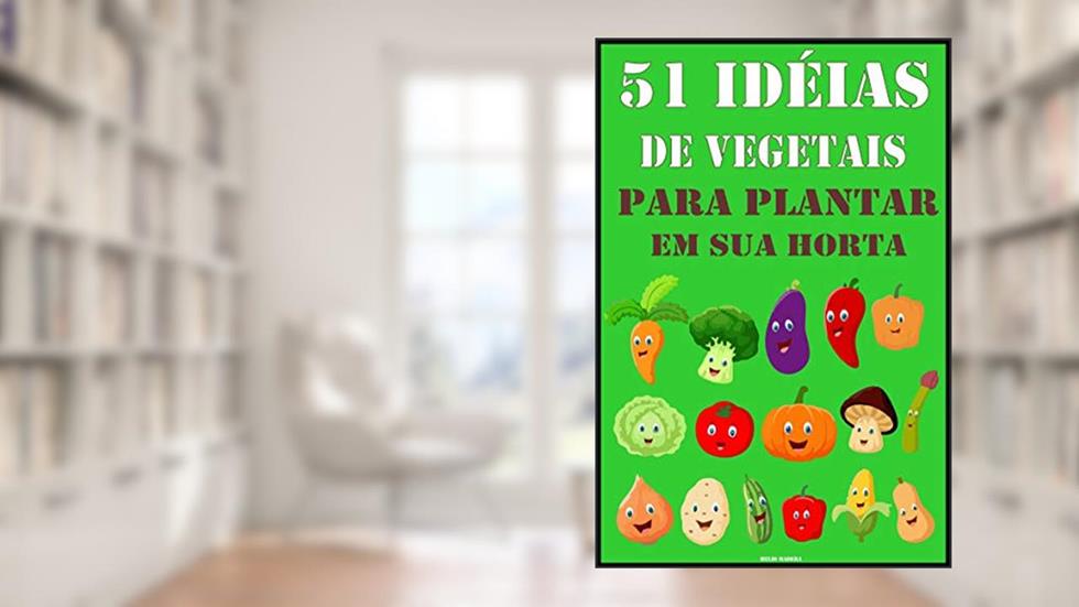 51 Idéias de Vegetais para Plantar na sua Horta: Dicas Fáceis, do autor Helio Madera