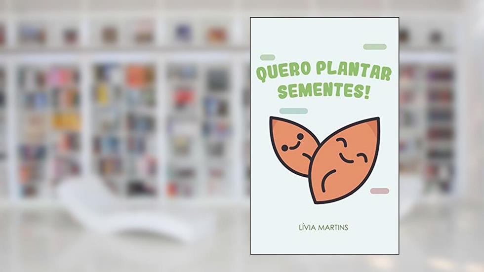 Quero Plantar Sementes, do autor Lívia Martins