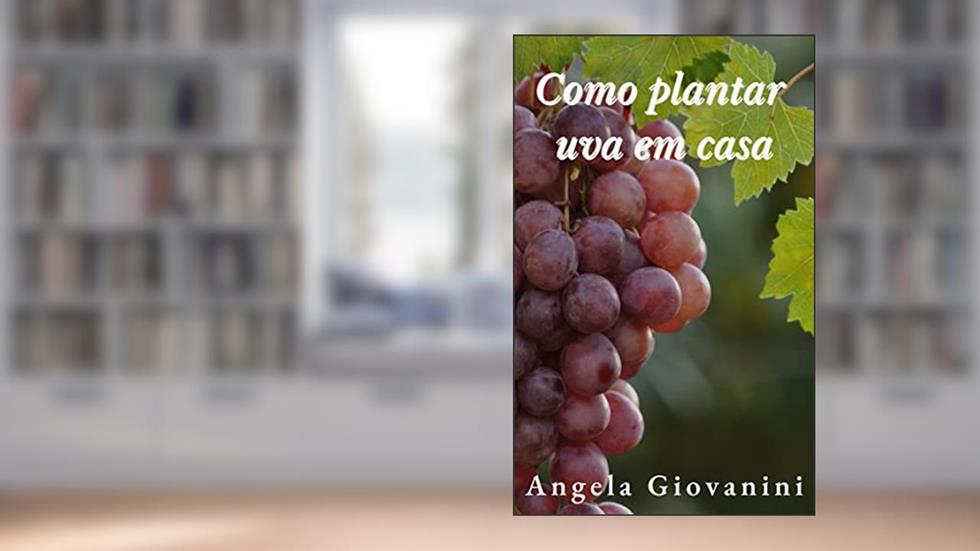 Como plantar uvas no quintal, do autor Angela Giovanini