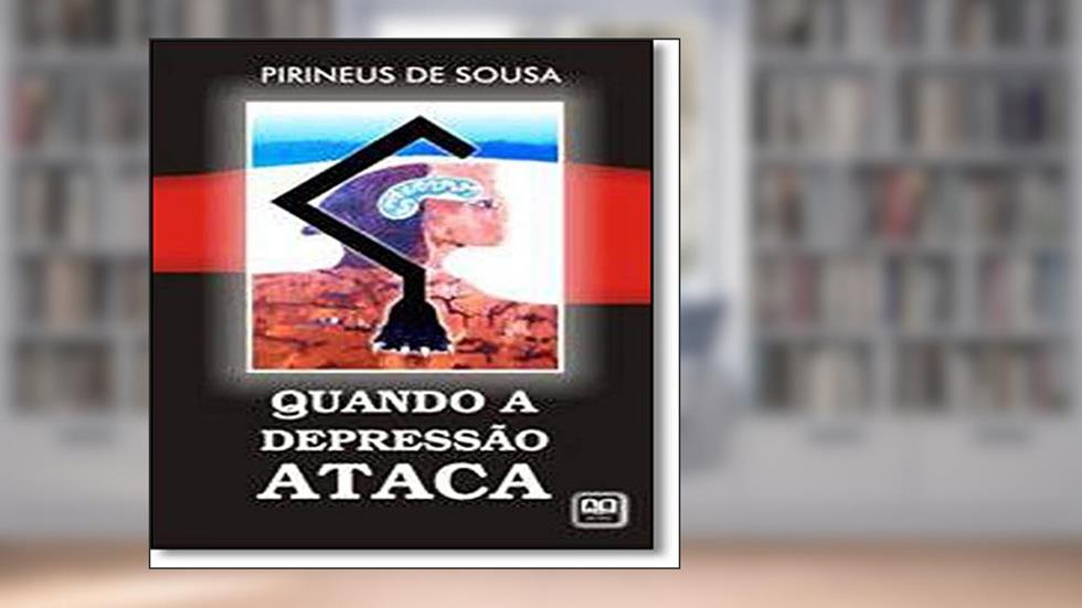 Quando a Depressão Ataca, do autor Pirineus de Sousa