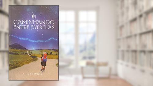 Capa de Caminhando Entre Estrelas, do autor Gilson Oliveira Marques