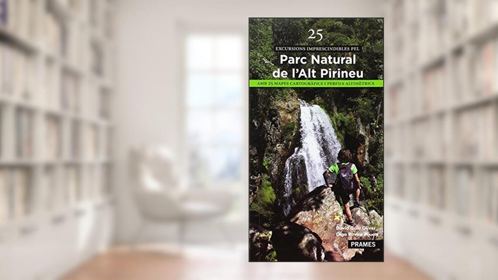 25 EXCURSIONS IMPRESCINDIBLES DEL PARC NATURAL DE L'ALT PIRINEU, do autor DAVID GUIU OLIVER; OLGA ROVIRA PIJUAN