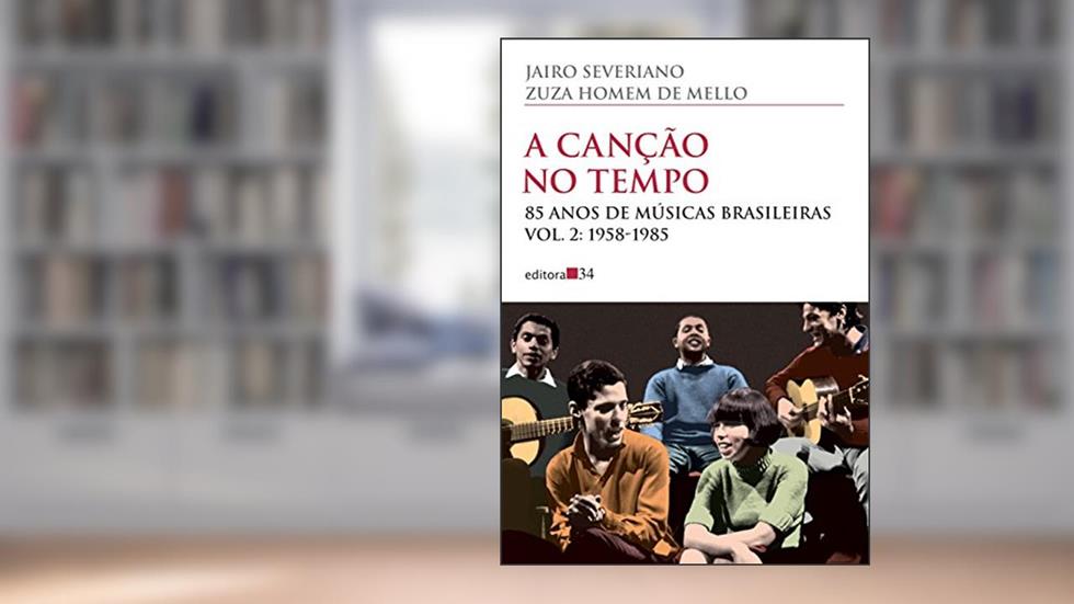 A canção no tempo - vol. 2: 85 Anos de Músicas Brasileiras - 1958-1985: Volume 2, do autor Jairo Severiano; Zuza Homem de Mello