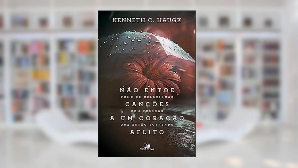 Não Entoe Canções a um Coração Aflito, do autor Kenneth C. Haugk