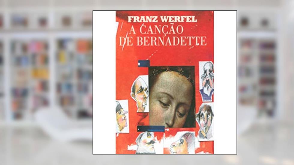 Canção de Bernadette: Volume 1, do autor Franz Werfel