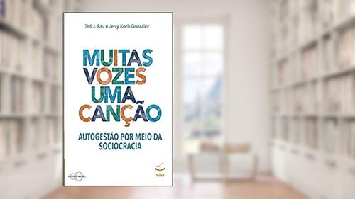 Capa de Muitas Vozes Uma Canção: Autogestão por Meio da Sociocracia, do autor Jerry Koch-Gonzalez; Ted J. Rau