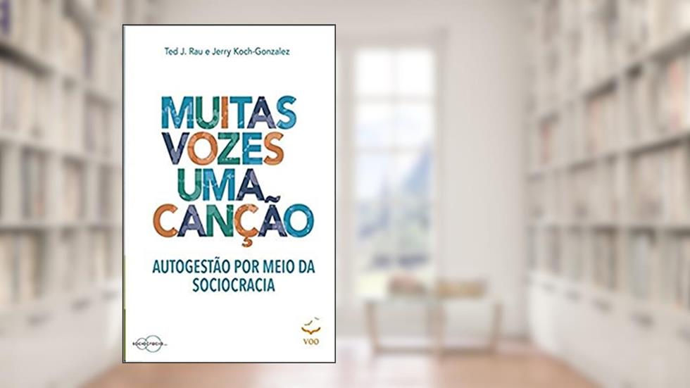 Muitas Vozes Uma Canção: Autogestão por Meio da Sociocracia, do autor Jerry Koch-Gonzalez; Ted J. Rau