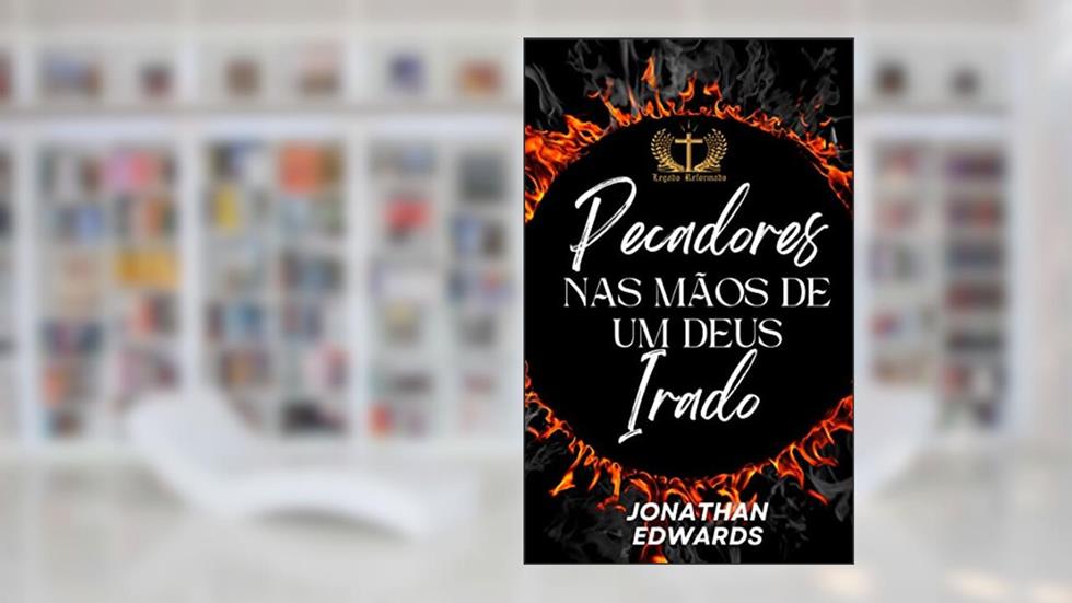 Pecadores nas mãos de um Deus irado, do autor Jonathan Edwards