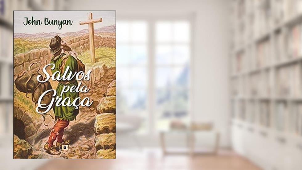 Salvos pela Graça, do autor John Bunyan