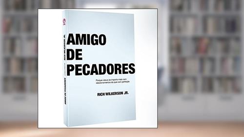 Capa de Amigo de pecadores - Porque Jesus se importa mais com relacionamentos do que com perfeição, do autor Rich Wilkerson Junior
